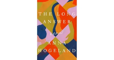 The Long Answer: A Novel by Anna Hogeland