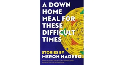 A Down Home Meal for These Difficult Times: Stories by Meron Hadero