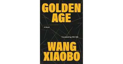 Golden Age: A Novel by Wang Xiaobo
