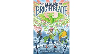The Legend of Brightblade by Ethan M. Aldridge