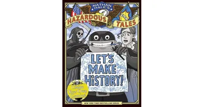 Let's Make History! (Nathan Hale's Hazardous Tales): Create Your Own Comics by Nathan Hale
