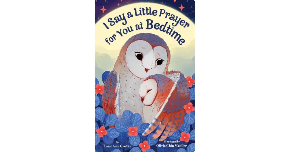 I Say a Little Prayer for You at Bedtime by Lorie Ann Grover