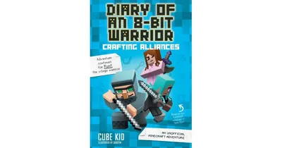 Crafting Alliances- An Unofficial Minecraft Adventure Diary of an 8