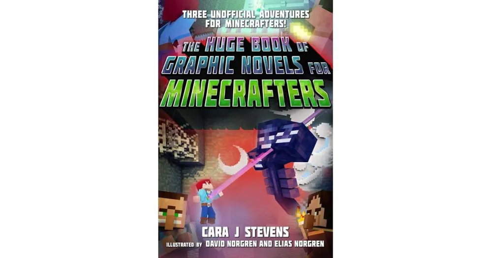 The Huge Book of Graphic Novels for Minecrafters- Three Unofficial Adventures by Cara J Stevens