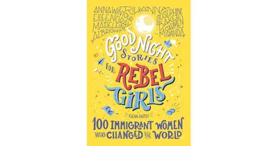 Good Night Stories for Rebel Girls- 100 Immigrant Women Who Changed the World by Elena Favilli