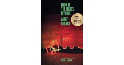 Look at the Lights, My Love by Annie Ernaux