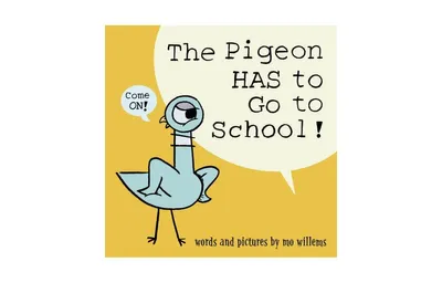 The Pigeon Has to Go to School! by Mo Willems