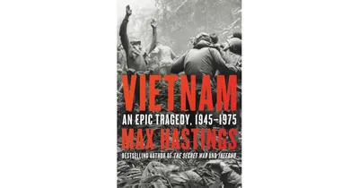 Vietnam- An Epic Tragedy, 1945-1975 by Max Hastings