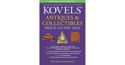 Kovels' Antiques and Collectibles Price Guide 2023 by Terry Kovel