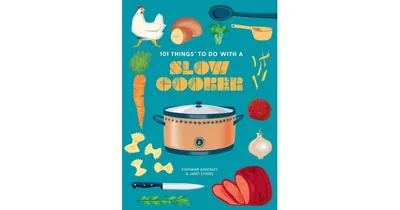 101 Things to Do with a Slow Cooker, New Edition by Janet Eyring