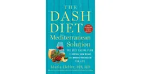 The Dash Diet Mediterranean Solution