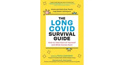 The Long Covid Survival Guide- How to Take Care of Yourself and What Comes Next-Stories and Advice from Twenty Long