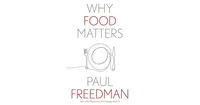 Why Food Matters by Paul Freedman