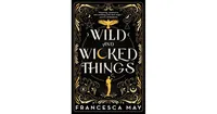 Wild and Wicked Things by Francesca May