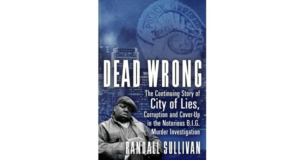 Dead Wrong- The Continuing Story of City of Lies, Corruption and Cover