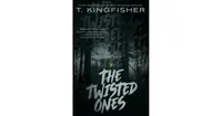 The Twisted Ones by T. Kingfisher