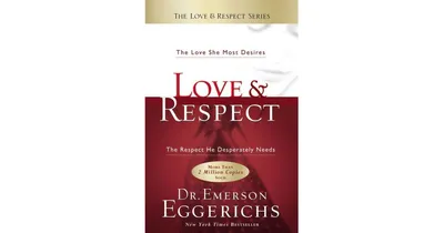 Love and Respect- The Love She Most Desires; The Respect He Desperately Needs by Emerson Eggerichs