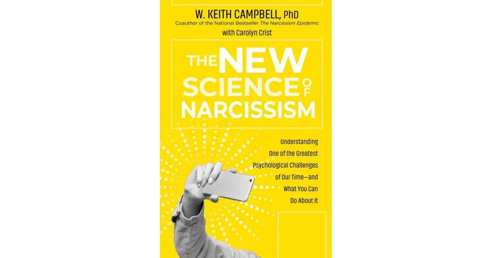 The New Science of Narcissism- Understanding One of the Greatest Psychological Challenges of Our Time