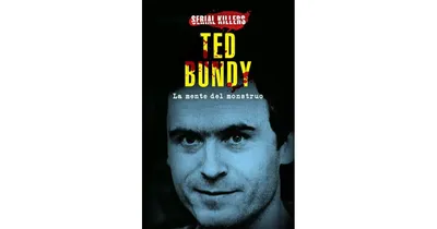 Ted Bundy, la mente del monstruo / Ted Bundy, the mind of a monster (Spanish Edition) by Serial Killers