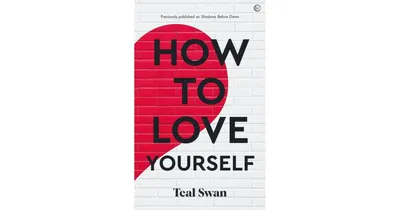 How to Love Yourself by Teal Swan