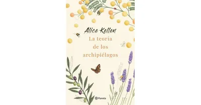 La Teoria de los archipielagos by Alice Kellen