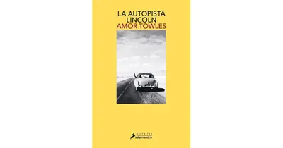 La autopista Lincoln / The Lincoln Highway by Amor Towles