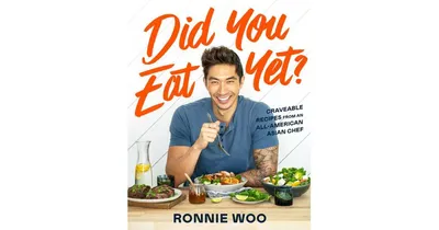 Did You Eat Yet?- Craveable Recipes from an All-American Asian Chef by Ronnie Woo