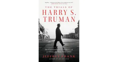 The Trials of Harry S. Truman- The Extraordinary Presidency of an Ordinary Man, 1945