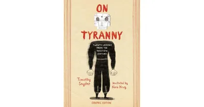 On Tyranny Graphic Edition- Twenty Lessons from the Twentieth Century by Timothy Snyder