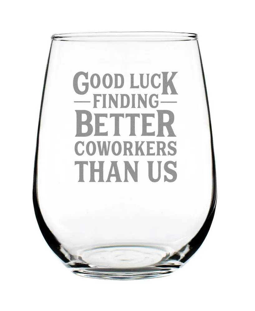 Bevvee Good Luck Finding Better Coworkers than us Coworkers Leaving Gifts Stem Less Wine Glass, 17 oz