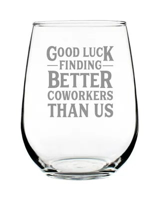 Bevvee Good Luck Finding Better Coworkers than us Coworkers Leaving Gifts Stem Less Wine Glass, 17 oz