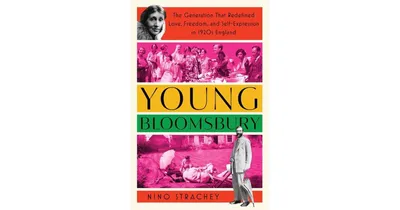 Young Bloomsbury- The Generation That Redefined Love, Freedom, and Self