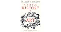 A Little History of Art by Charlotte Mullins