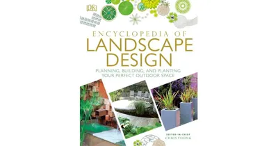 Encyclopedia of Landscape Design, Planning, Building and Planting Your Perfect Outdoor Space by Dk