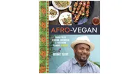 Afro-Vegan, Farm-Fresh African, Caribbean and Southern Flavors Remixed A Cookbook by Bryant Terry