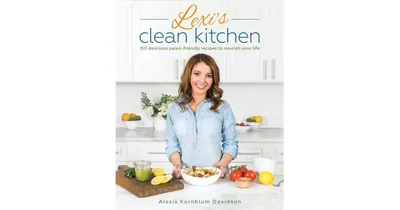 Lexi's Clean Kitchen by Alexis Kornblum