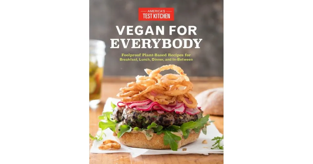 Vegan for Everybody - Foolproof Plant-Based Recipes for Breakfast, Lunch, Dinner, and In