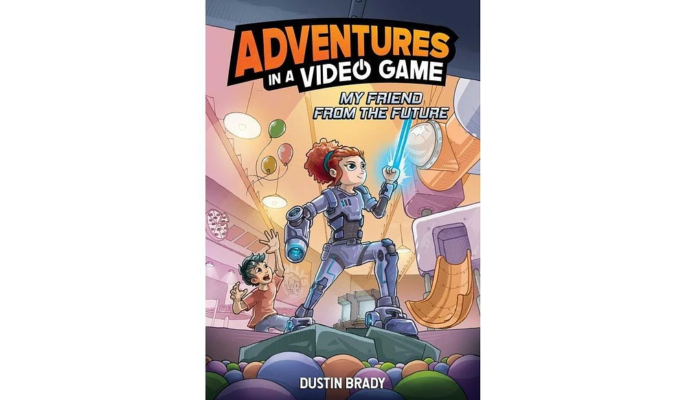 Barnes & Noble My Friend from the Future: Adventures in a Video Game by Dustin Brady