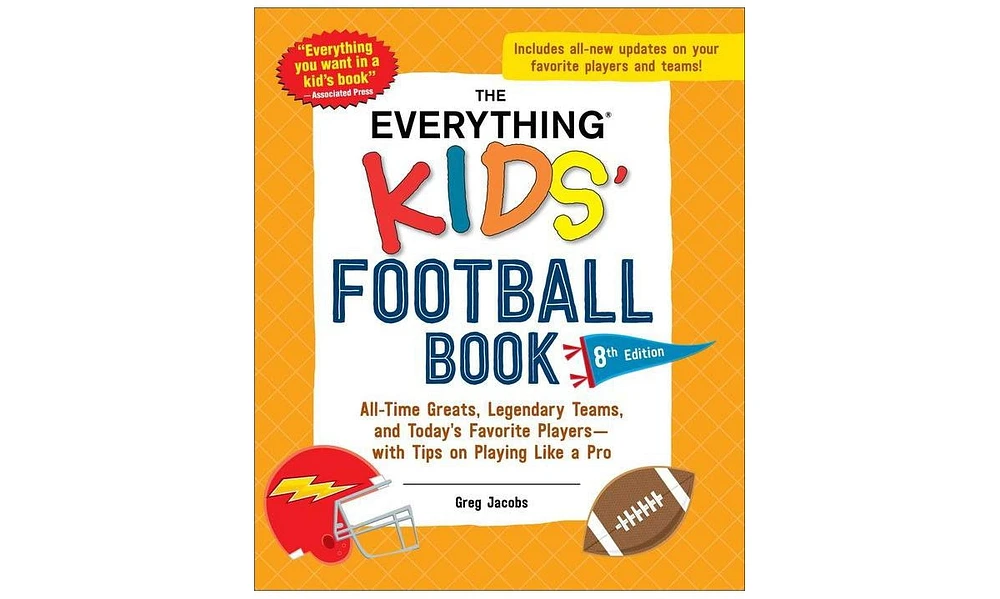 Barnes & Noble The Everything Kids' Football Book, 8th Edition: All-Time Greats, Legendary Teams, and Today's Favorite Players-with Tips on Playing Li