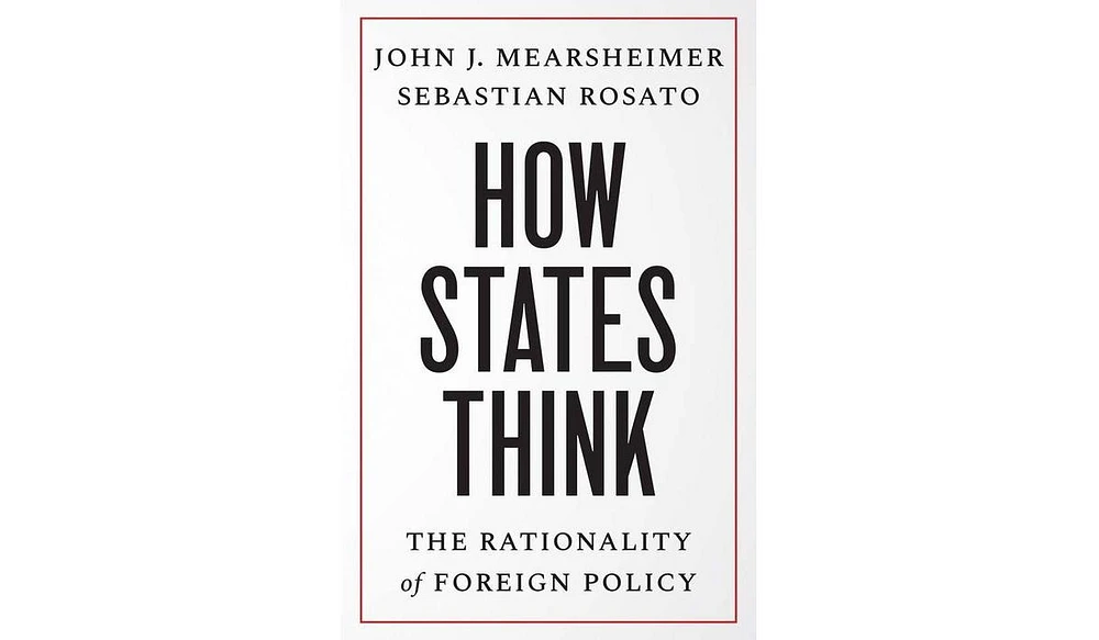 Barnes & Noble How States Think: The Rationality of Foreign Policy by John J. Mearsheimer