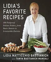 Lidia's Favorite Recipes: 100 Foolproof Italian Dishes, from Basic Sauces to Irresistible Entrees: A Cookbook by Lidia Matticchio Bastianich