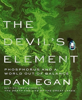 The Devil's Element- Phosphorus and a World Out of Balance by Dan Egan