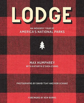 Lodge- An Indoorsy Tour of America's National Parks by Max Humphrey