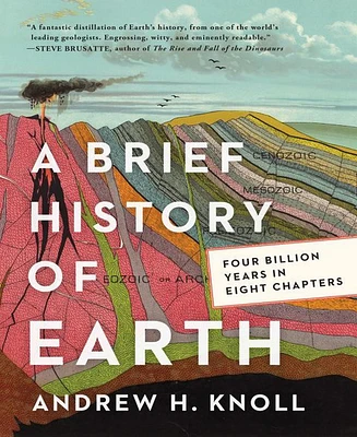 A Brief History of Earth: Four Billion Years in Eight Chapters by Andrew H. Knoll