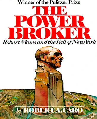 The Power Broker- Robert Moses and the Fall of New York by Robert A. Caro