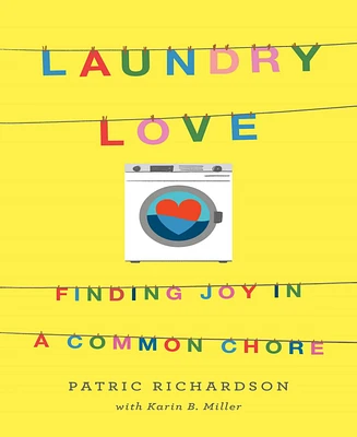 Laundry Love: Finding Joy in a Common Chore by Patric Richardson