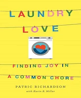 Laundry Love: Finding Joy in a Common Chore by Patric Richardson