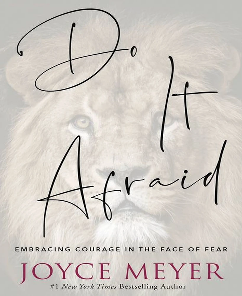 Do It Afraid- Embracing Courage in the Face of Fear by Joyce Meyer