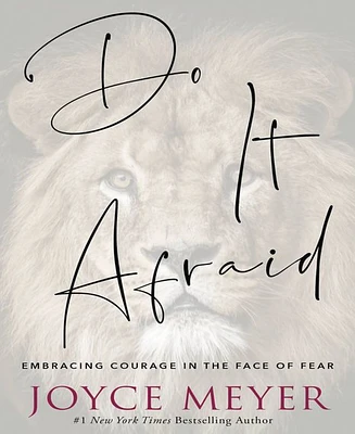 Do It Afraid- Embracing Courage in the Face of Fear by Joyce Meyer