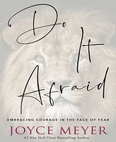 Do It Afraid- Embracing Courage in the Face of Fear by Joyce Meyer
